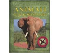 La guida dell'esploratore. Animali straordinari
