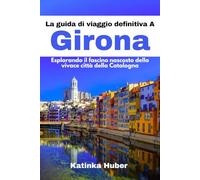 La guida di viaggio definitiva A Girona: Esplorando il fascino nascosto della vivace città della Catalogna