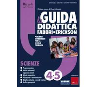 LA GUIDA DIDATTICA Fabbri-Erickson 4°5° SCIENZE - Ediz. 2020 Scuola Primaria