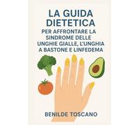 LA GUIDA DIETETICA PER AFFRONTARE LA SINDROME DELLE UNGHIE GIALLE, L'UNGHIA A BASTONE E LINFEDEMA