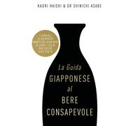 La guida giapponese al bere consapevole - Kaori Haishi, Shinichi Asabe
