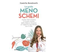 La guida meno schemi. Come interrompere il circolo vizioso delle diete e r...