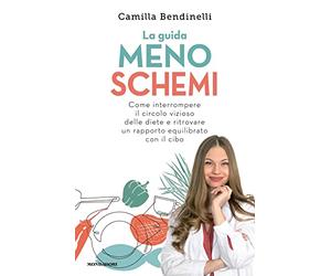 La guida meno schemi. Come interrompere il circolo vizioso delle diete e ritrovare un rapporto equilibrato con il cibo