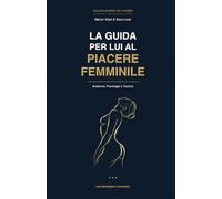 La Guida per Lui al Piacere Femminile: Anatomia, Psicologia e Tecnica