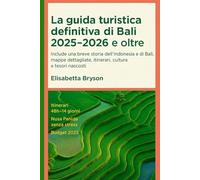 La guida turistica definitiva di Bali 2025-2026 e oltre: Include una breve storia dell'Indonesia e di Bali, mappe dettagliate, itinerari, cultura e tesori nascosti