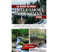 LA GUIDA TURISTICA DELLE SMOKY MOUNTAINS 2026: La tua guida completa ai sentieri panoramici, alla cultura locale e alle avventure in montagna: tutto ... sapere prima di visitare le Smoky Mountains