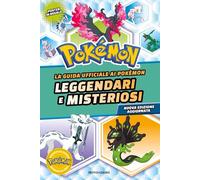 La guida ufficiale ai Pokémon leggendari e misteriosi. Nuova ediz.