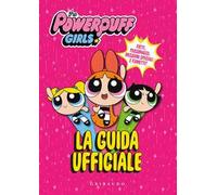 La guida ufficiale. The Powerpuff Girls. Ediz. a colori