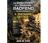 La Guida Utente dell'Operatore Baofeng per Professionisti: Il Vantaggio Tattico