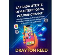 La Guida utente di Mastery iOS 26 per Principianti: Scorciatoie nascoste, suggerimenti per risparmiare tempo, trucchi per la privacy, la sicurezza e la produttività