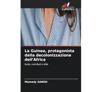 La Guinea, protagonista della decolonizzazione dell'Africa: Ruolo, contributi e sfide