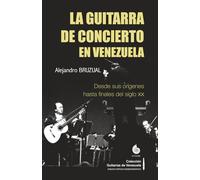 La guitarra de concierto en Venezuela: Desde sus orígenes hasta finales del siglo XX
