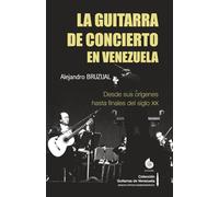 La guitarra de concierto en Venezuela: Desde sus orígenes hasta finales del siglo XX (versión a COLOR)