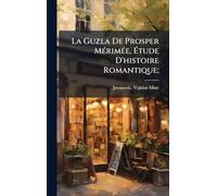 La Guzla De Prosper MÃ(c)rimÃ(c)e, Étude D'histoire Romantique;