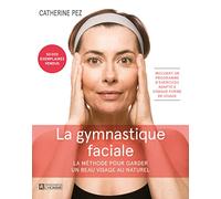 La gymnastique faciale: La méthode pour garder un beau visage au naturel