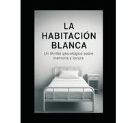 La Habitación Blanca: Thriller sobre la memoria y la locura