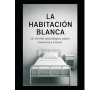 La habitación Blanca: Un triller sobre la memoria y la locura