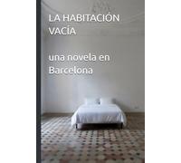 LA HABITACIÓN VACÍA: Una novela en Barcelona