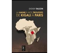 La haine à nos trousses de Kigali à Paris