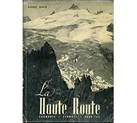 La haute route : chamonix - zermatt - saas-fee. avec 77 photographies