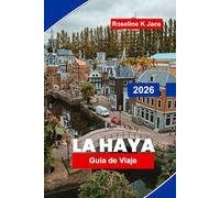 La Haya Guía de Viaje 2026: Explora los Mejores Museos, Monumentos Reales, Escapadas Costeras, Joyas Ocultas y Consejos Prácticos para tu Viaje a los Países Bajos