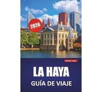 LA HAYA GUÍA DE VIAJE 2026: Palacios reales, sitios internacionales, acceso a la playa, museos de arte y consejos de viaje para explorar el centro político de los Países Bajos