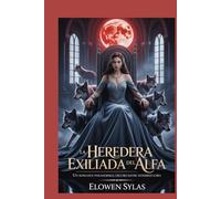La heredera exiliada del Alfa: Un romance paranormal oscuro entre hombres lobo