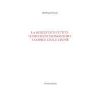 La «hereditatis petitio»: fondamenti romanistici e codice civile cinese. Nuova ediz.