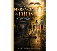 LA HERENCIA DE DIOS: Guía Espiritual para Leer La Biblia: Destrucción, Sin Esperanza, Vida, Esperanza