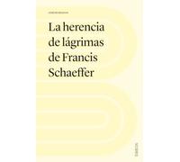 La herencia de lágrimas de Francis Schaeffer