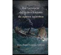 La herencia del coleccionista de mares muertos: Una novela de Evelyn Carter