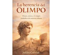 La herencia del Olimpo: Dioses, mitos y el origen simbólico de nuestra cultura
