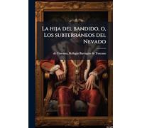 La hija del bandido, o, Los subterràneos del Nevado