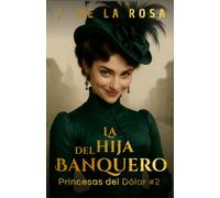 La hija del banquero: Cuando las herederas de Nueva York conquistaron Londres #2