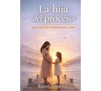 LA HIJA DEL PROCESO: UNA HISTORIA DE TRANSFORMACION Y AMOR