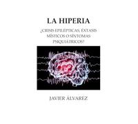 LA HIPERIA: ¿CRISIS EPILÉPTICAS, ÉXTASIS MÍSTICOS O SÍNTOMAS PSIQUIÁTRICOS?