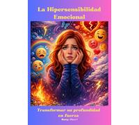 La Hipersensibilidad Emocional: Transformar su profundidad en fuerza
