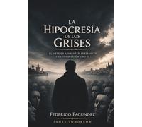 La Hipocresía de los Grises: El arte de aparentar, pertenecer y olvidar quien uno es