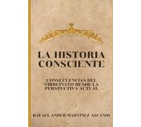La Historia Consciente: Consecuencias del Virreinato desde la perspectiva actual