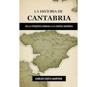 LA HISTORIA DE CANTABRIA: DE LA CONQUISTA ROMANA A LA ESPAÑA MODERNA