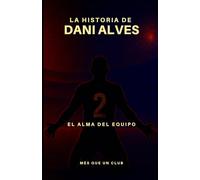 La historia de Dani Alves: El alma del equipo