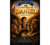 La Historia de Daniel: 29 Historias Ilustradas sobre Fe, Obediencia y la Protección de Dios para Niños | Devocional Cristiano Infantil para Familias, Escuela Dominical y Hora de Dormir
