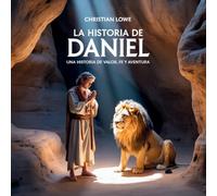 La Historia De Daniel: Una Historia De Valor, Fe Y Aventura: 1
