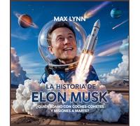 La Historia De Elon Musk: Quién Ideó Coches-Cohete Y Misiones A Marte?: 3