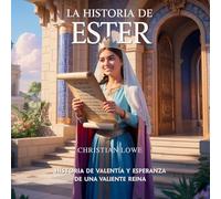 La Historia De Ester: Historia De Valentía Y Esperanza De Una Valiente Reina: 3