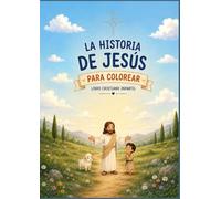 La historia de Jesús para pintar: Conoce su vida, sus milagros y su amor