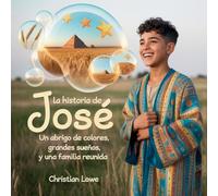 La Historia De José: Un Abrigo De Colores, Grandes Sueños Y Una Familia Reunida: 6