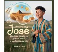 La Historia De José: Un Abrigo De Colores, Grandes Sueños Y Una Familia Reunida: 6