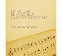 La historia de la música en 50 compositores