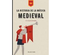 LA HISTORIA DE LA MÚSICA MEDIEVAL: un viaje sonoro